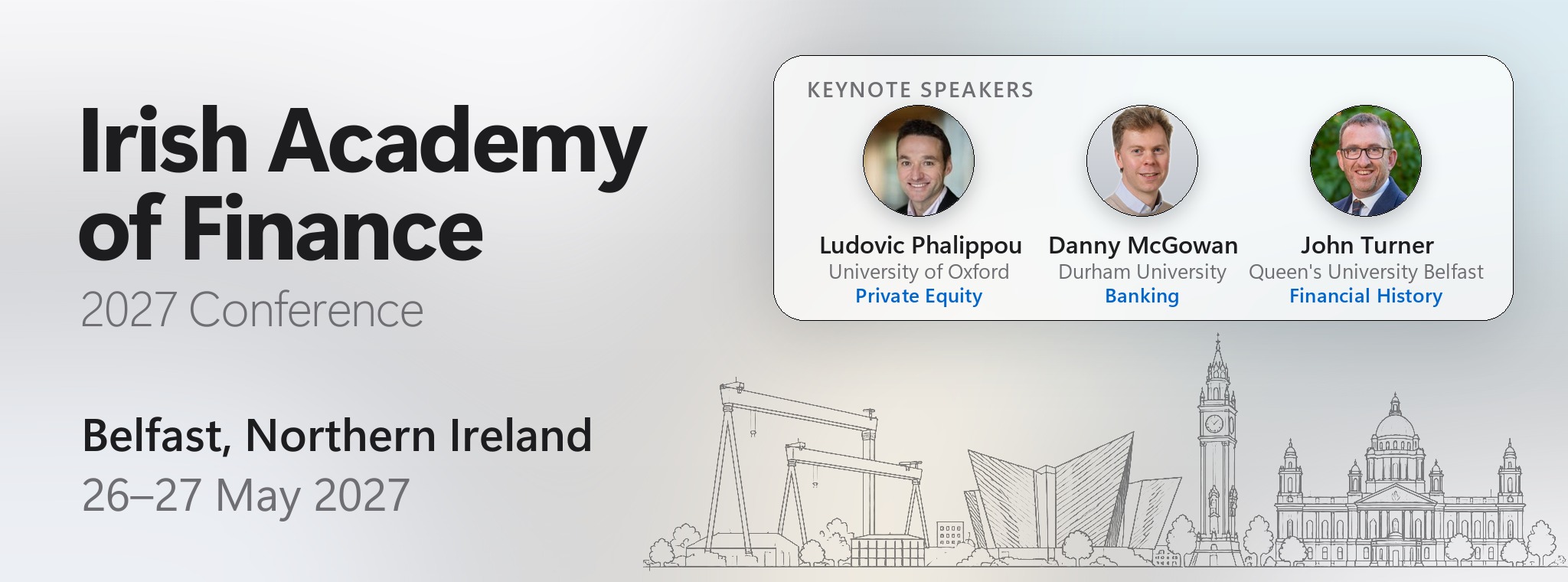 Irish Academy of Finance 2027 Conference, Belfast, Northern Ireland, 26–27 May 2027, with keynote speakers Ludovic Phalippou, Danny McGowan and John Turner
